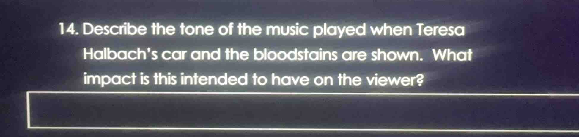 14. describe the tone of the music played when teresa halbachs car and …