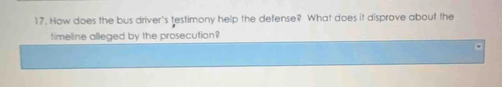 17. how does the bus drivers testimony help the defense? what does it d…