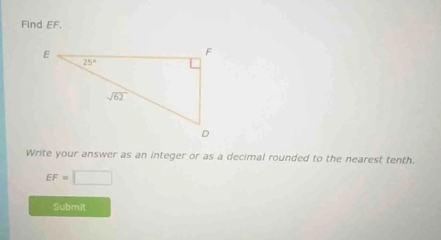 find ef. triangle with right angle at f, angle at e is 25 degrees, hypo…
