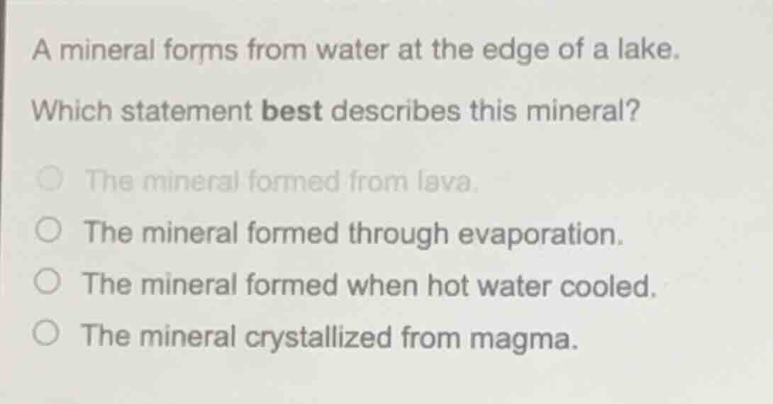 a mineral forms from water at the edge of a lake. which statement best …