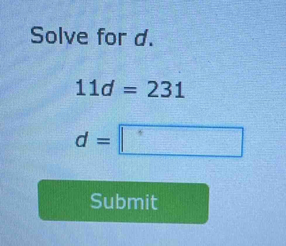solve for d. 11d = 231 d = submit