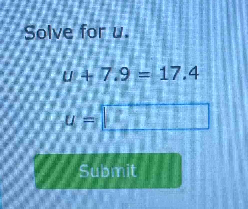 solve for u. $u + 7.9 = 17.4$ $u = \\square$