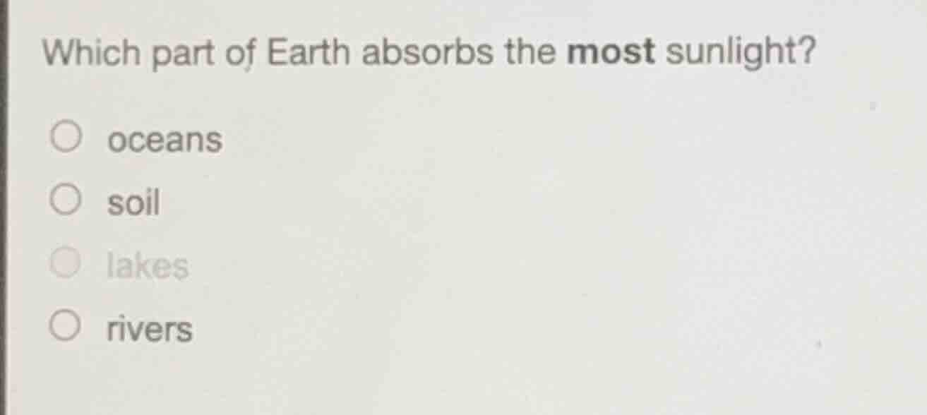 which part of earth absorbs the most sunlight? oceans soil lakes rivers