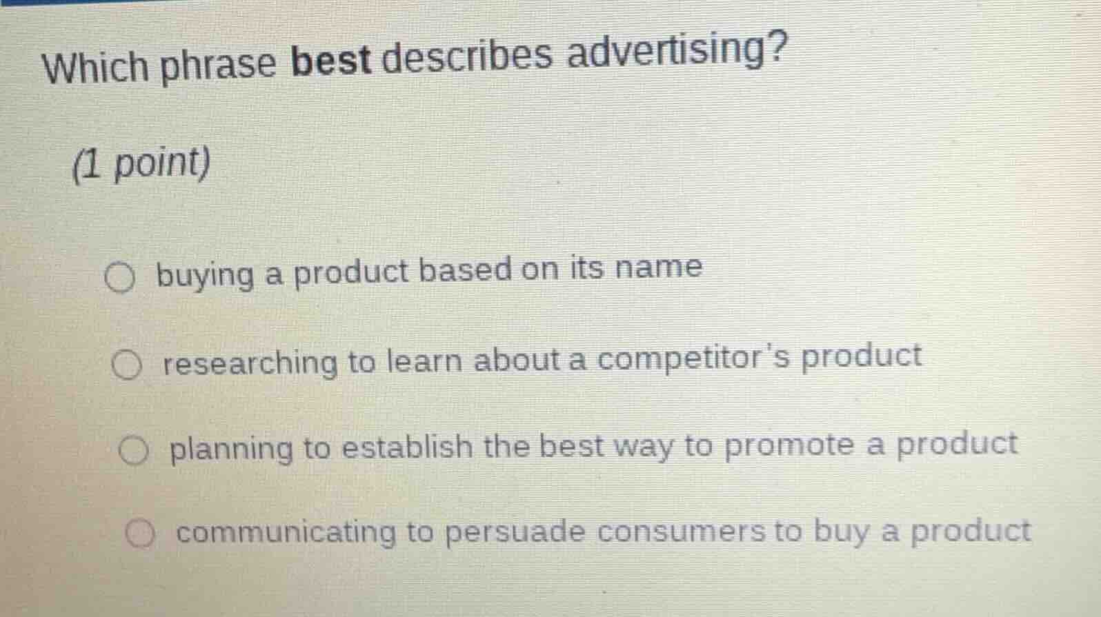 which phrase best describes advertising? (1 point) ○ buying a product b…
