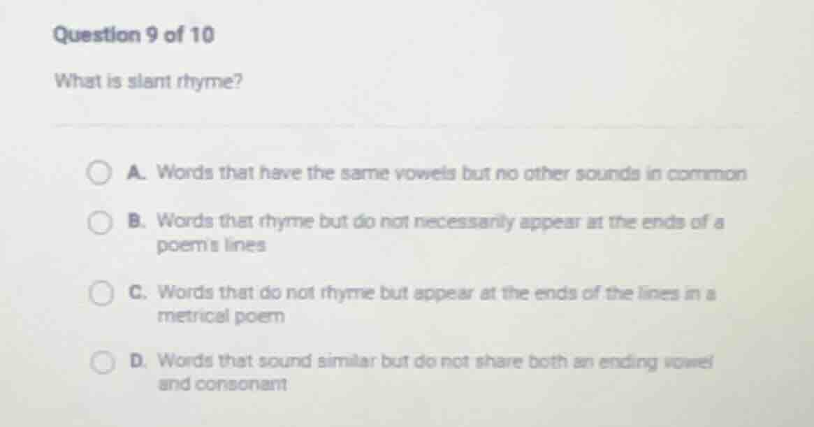 question 9 of 10 what is slant rhyme? a. words that have the same vowel…