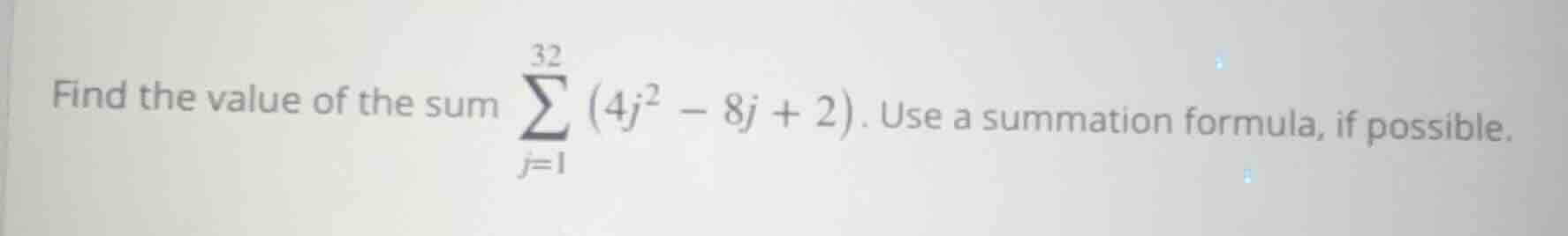 find the value of the sum \\(\\sum\\limits_{j=1}^{32} (4j^2 - 8j + 2)\\…