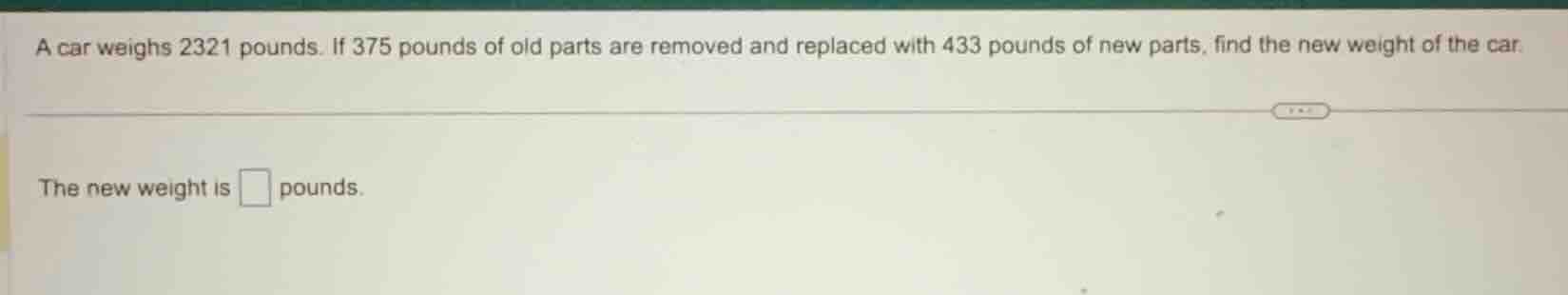 a car weighs 2321 pounds. if 375 pounds of old parts are removed and re…