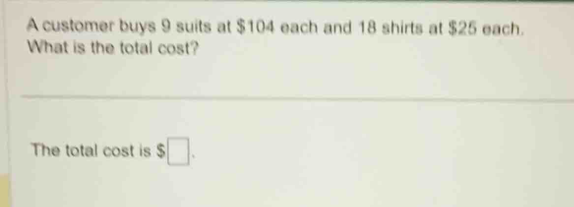 a customer buys 9 suits at $104 each and 18 shirts at $25 each. what is…