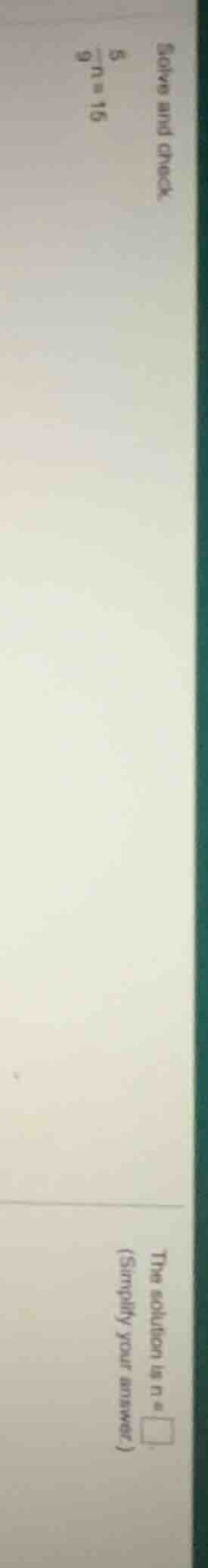 solve and check. \\(\\frac{5}{9}n = 15\\) the solution is \\(n = \\squa…