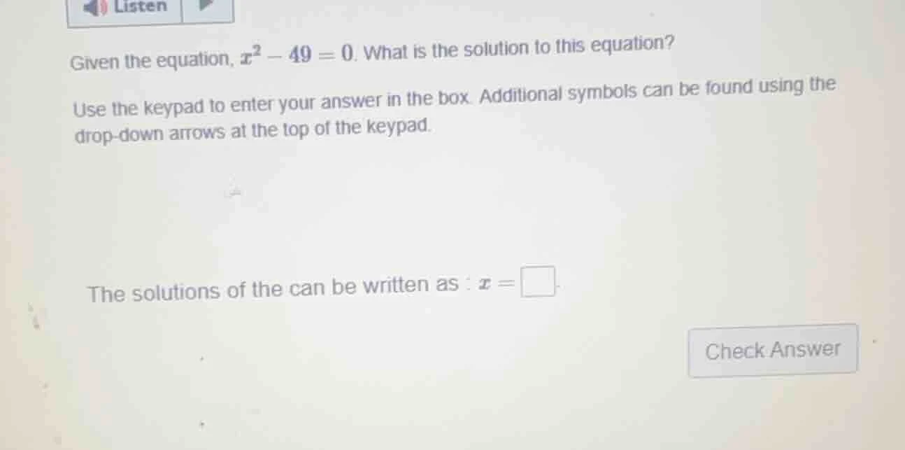 given the equation, $x^2 - 49 = 0$. what is the solution to this equati…