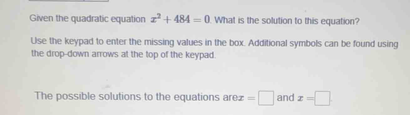 given the quadratic equation $x^2 + 484 = 0$. what is the solution to t…