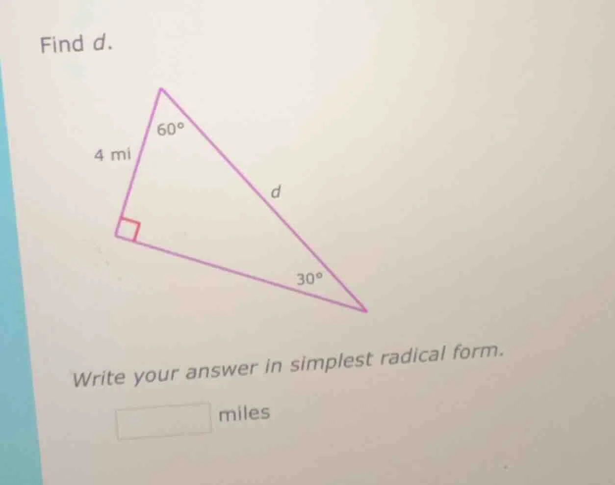 find d. triangle with right angle, 60° angle, 30° angle, one leg 4 mi, …