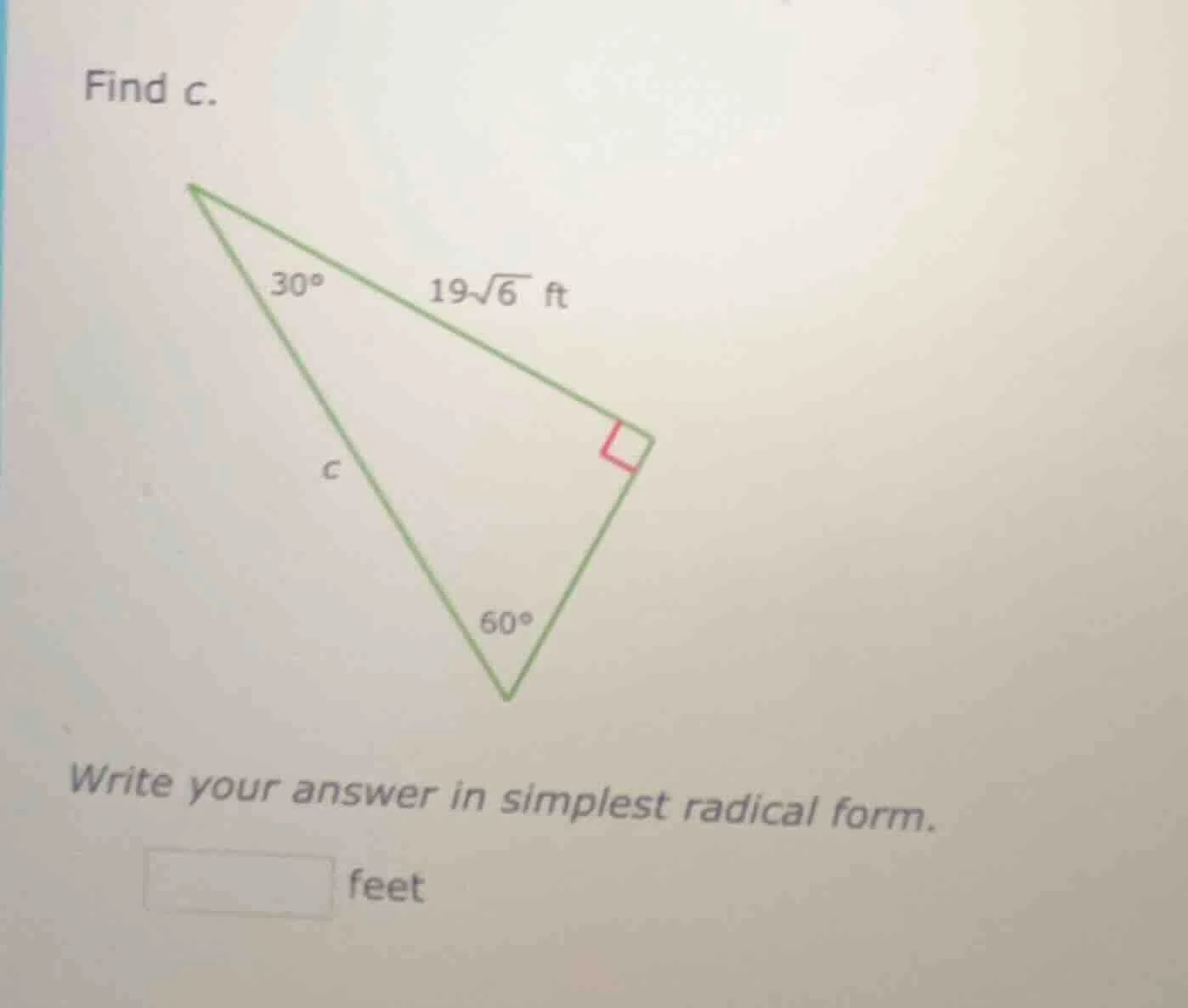 find c. triangle with 30°, 60°, right angle, side 19√6 ft, side c write…