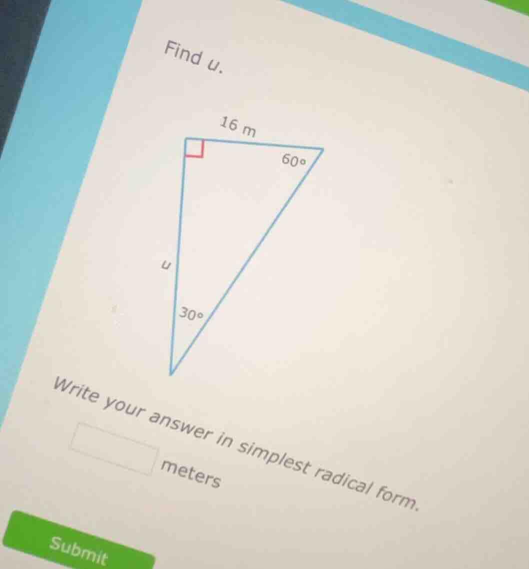 find u. right triangle with right angle, one leg 16 m, angles 60° and 3…