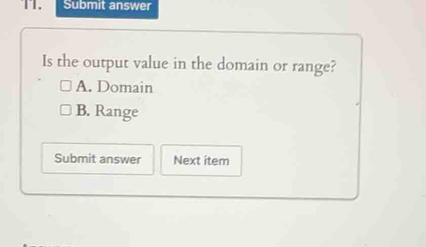 is the output value in the domain or range? a. domain b. range