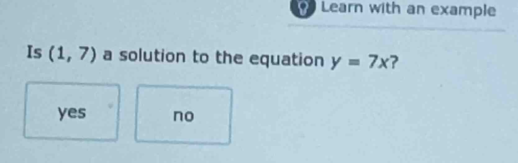 is (1, 7) a solution to the equation y = 7x? yes no