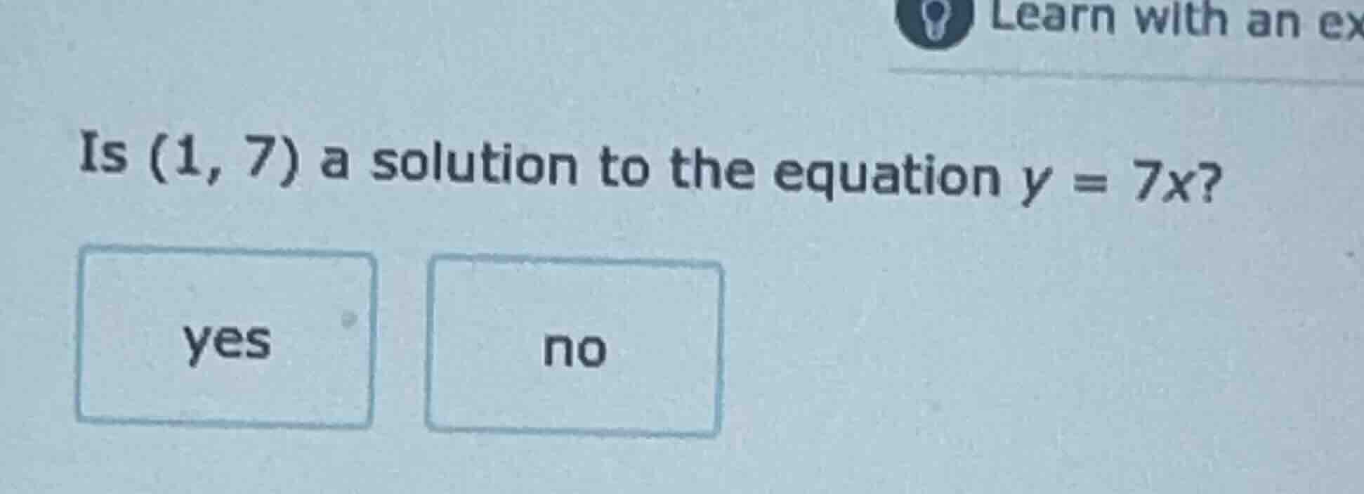 is (1, 7) a solution to the equation $y = 7x$? yes no