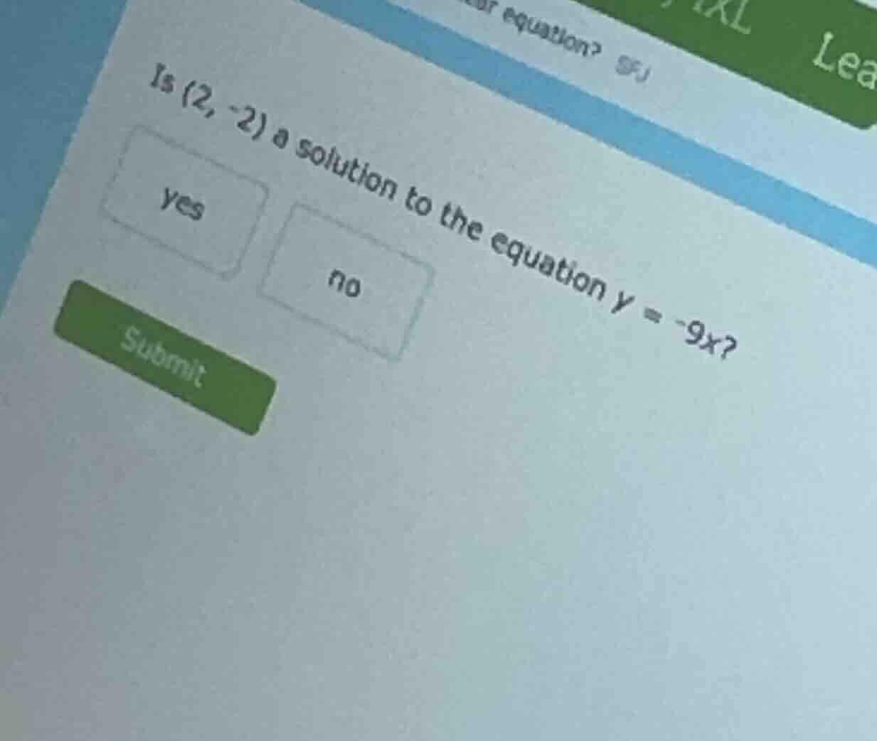 is (2, -2) a solution to the equation y = -9x? yes no submit