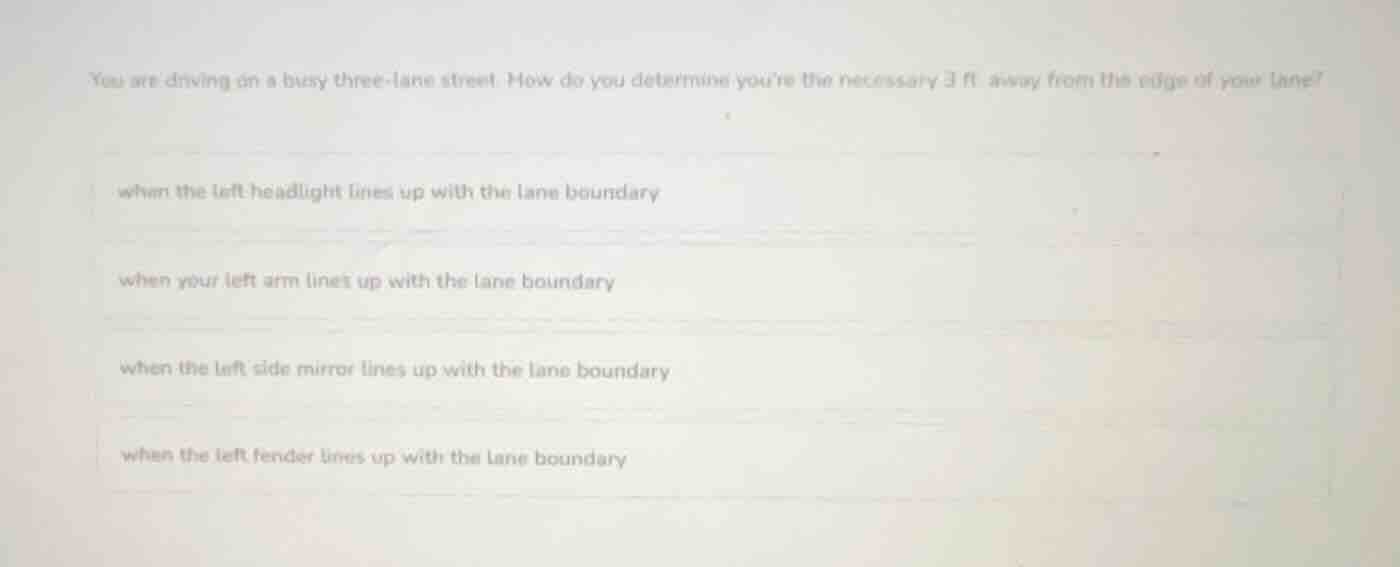 you are driving on a busy three - lane street. how do you determine you…