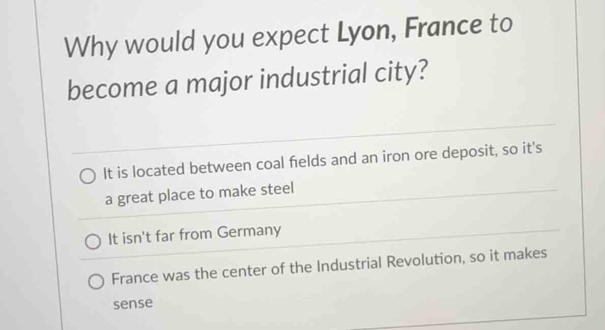 why would you expect lyon, france to become a major industrial city? it…
