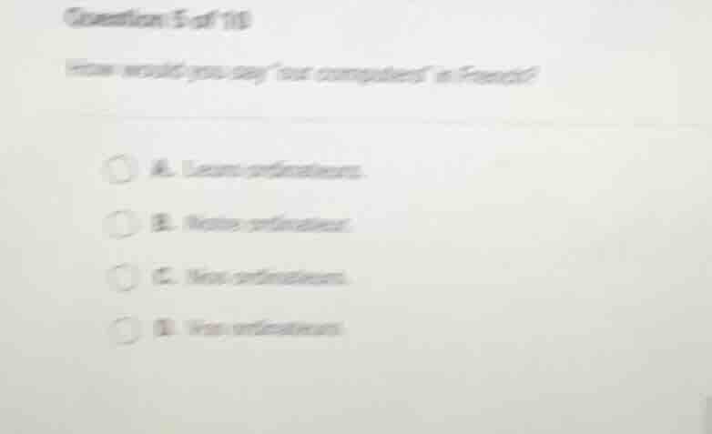 question 5 of 10 how would you say our computers in french? a. leurs or…