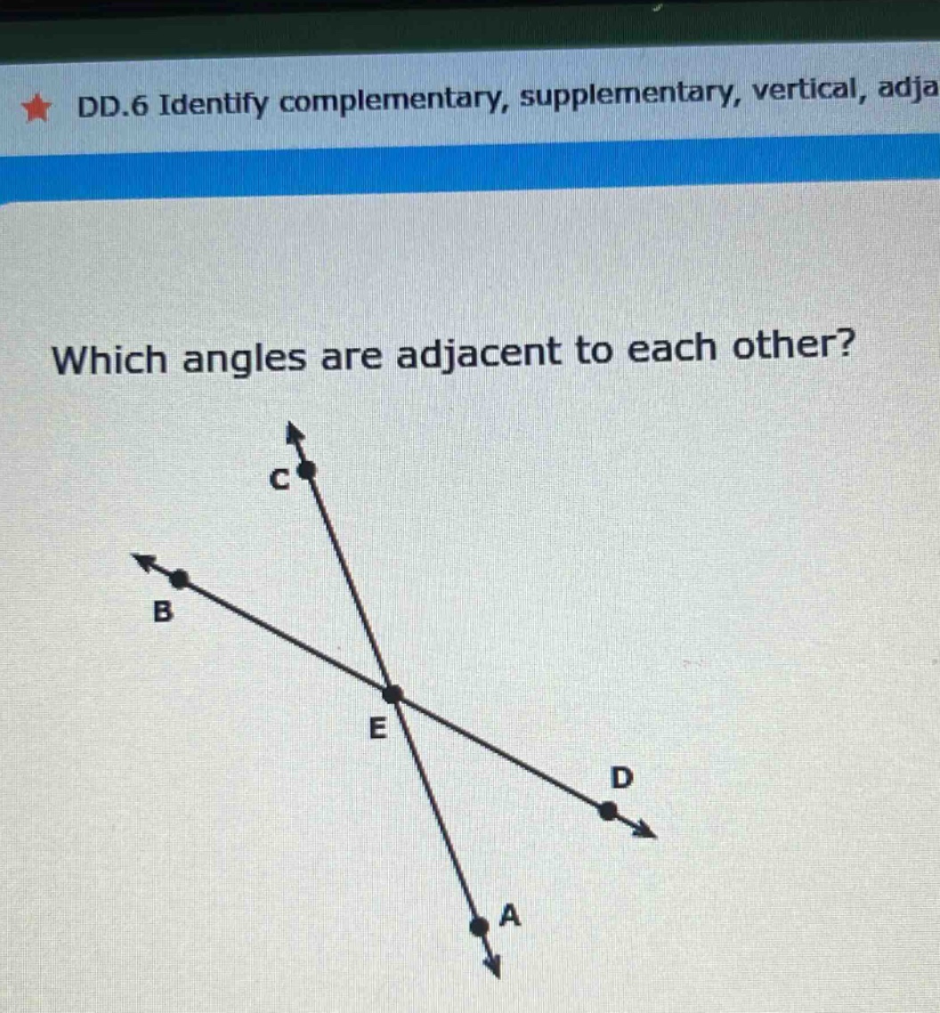 dd.6 identify complementary, supplementary, vertical, adja which angles…