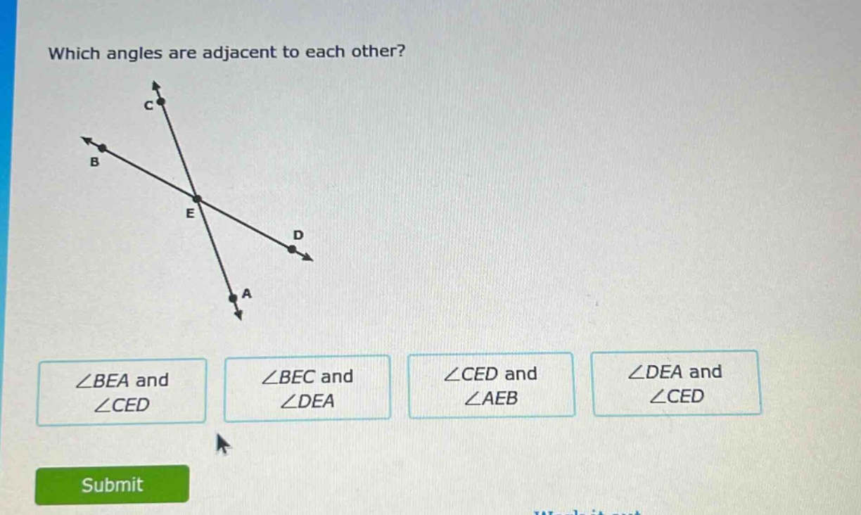 which angles are adjacent to each other? ∠bea and ∠ced ∠bec and ∠dea ∠c…