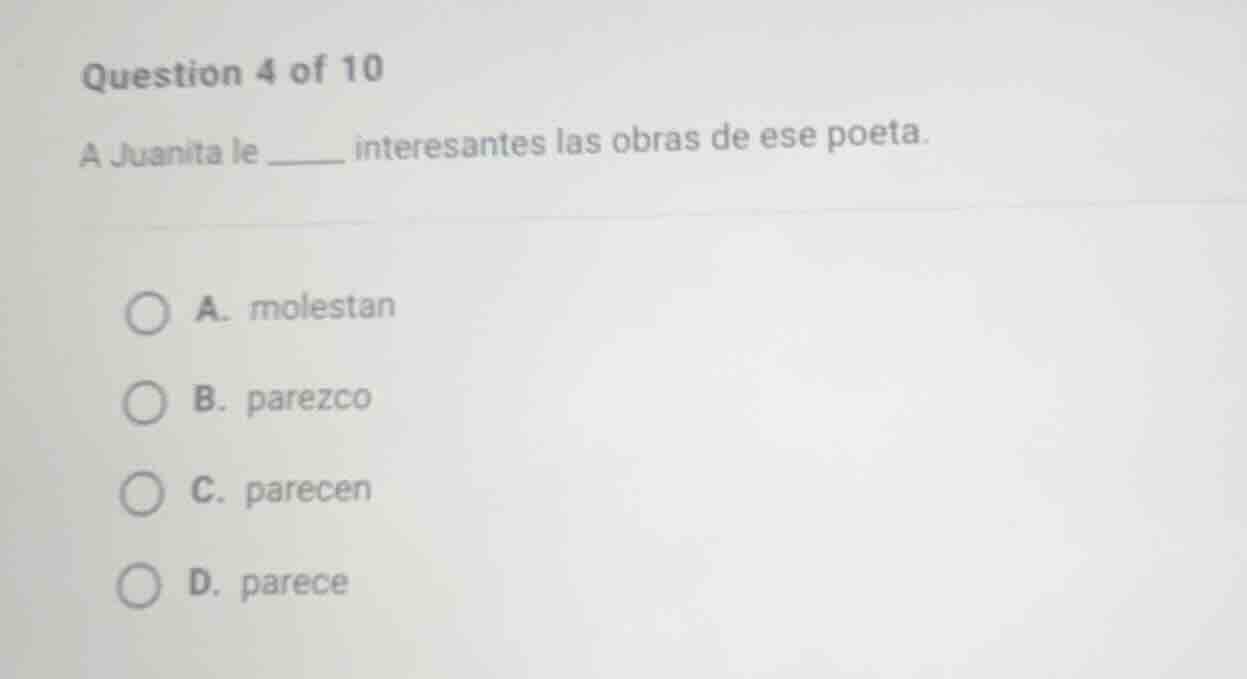 question 4 of 10 a juanita le ____ interesantes las obras de ese poeta.…