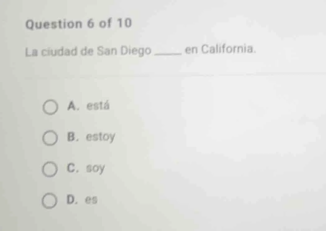 question 6 of 10 la ciudad de san diego ______ en california. a. está b…