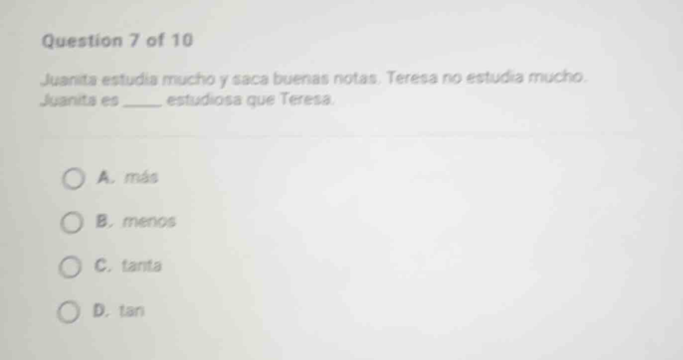 question 7 of 10 juanita estudia mucho y saca buenas notas. teresa no e…
