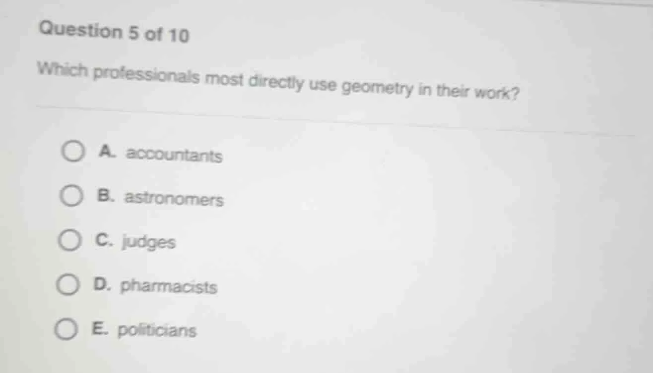question 5 of 10 which professionals most directly use geometry in thei…