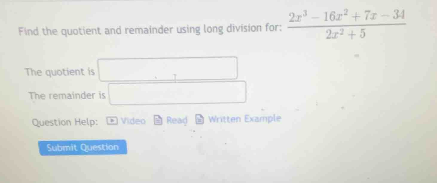 find the quotient and remainder using long division for: \\(\\frac{2x^3…