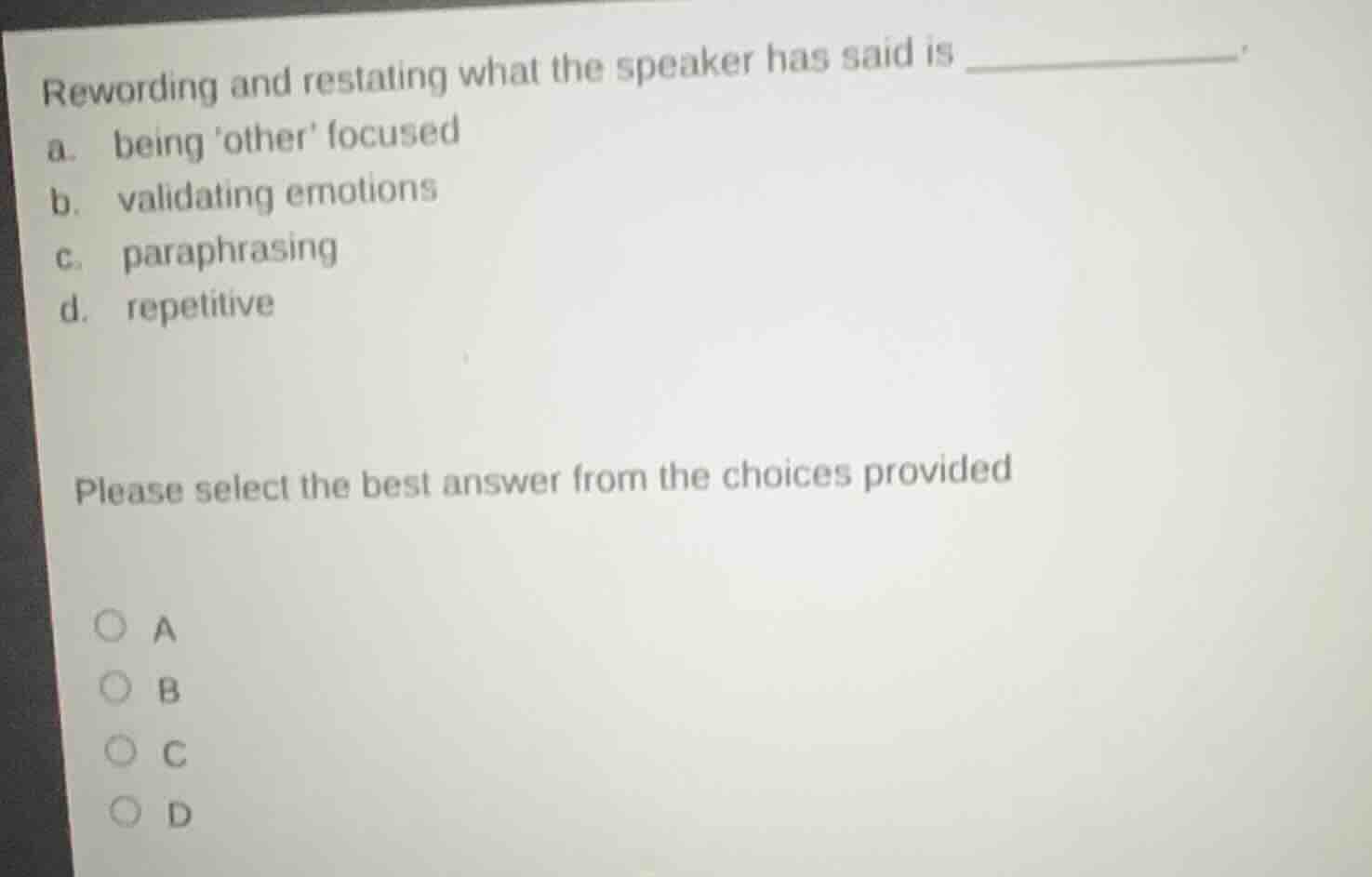 rewording and restating what the speaker has said is ________. a. being…