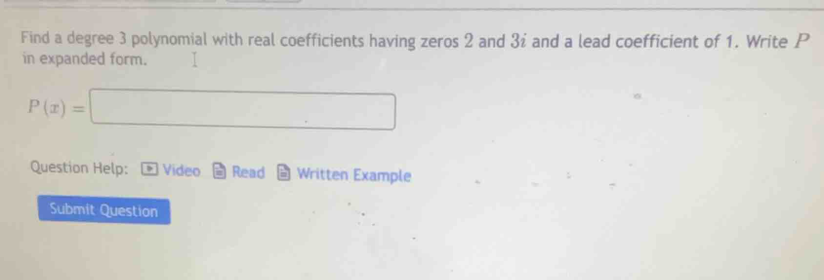 find a degree 3 polynomial with real coefficients having zeros 2 and 3i…