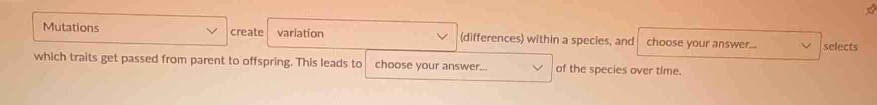 mutations create variation (differences) within a species, and choose y…