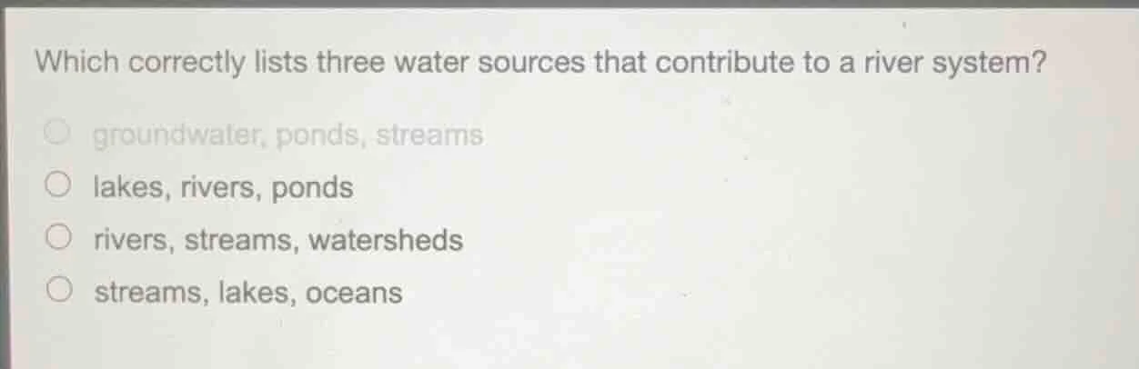 which correctly lists three water sources that contribute to a river sy…