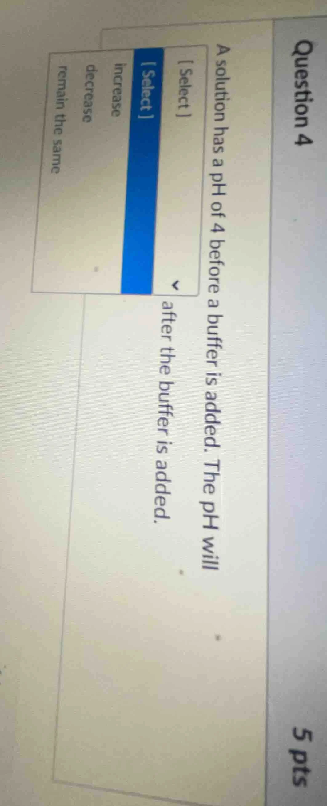 question 4 5 pts a solution has a ph of 4 before a buffer is added. the…