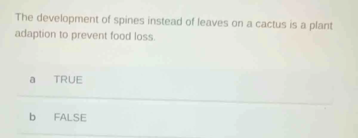 the development of spines instead of leaves on a cactus is a plant adap…