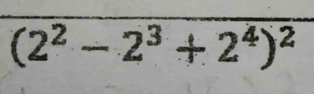 (2² - 2³ + 2⁴)²