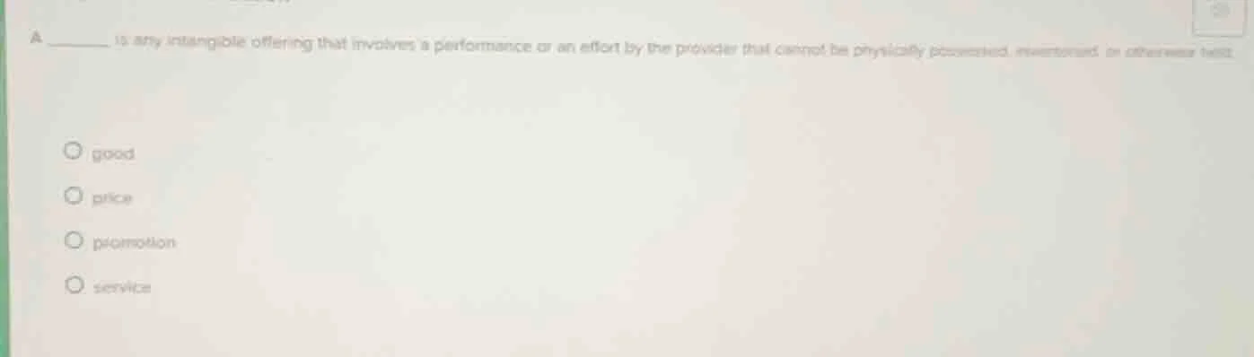 a ______ is any intangible offering that involves a performance or an e…