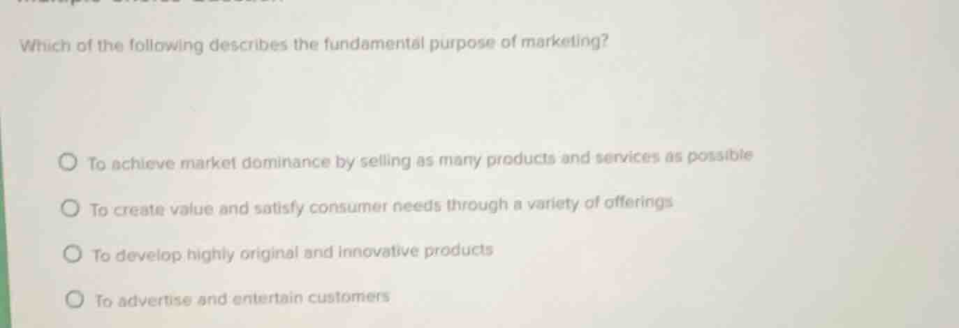 which of the following describes the fundamental purpose of marketing? …