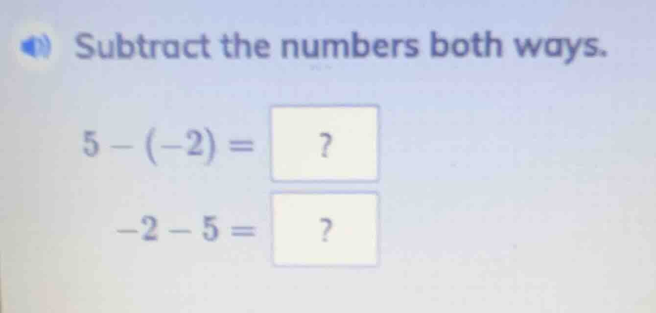 subtract the numbers both ways. $5 - (-2) = \\square$ $-2 - 5 = \\squar…