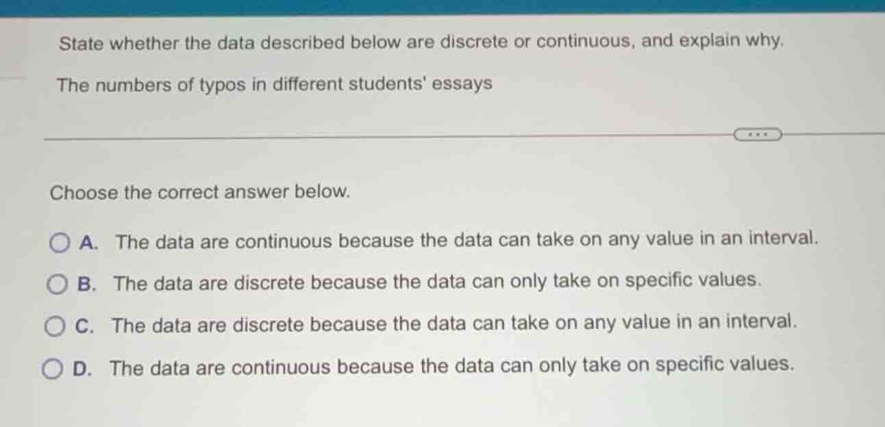state whether the data described below are discrete or continuous, and …