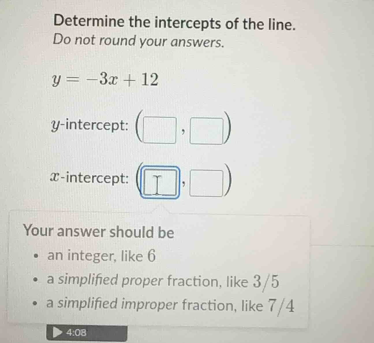 determine the intercepts of the line. do not round your answers. y = -3…