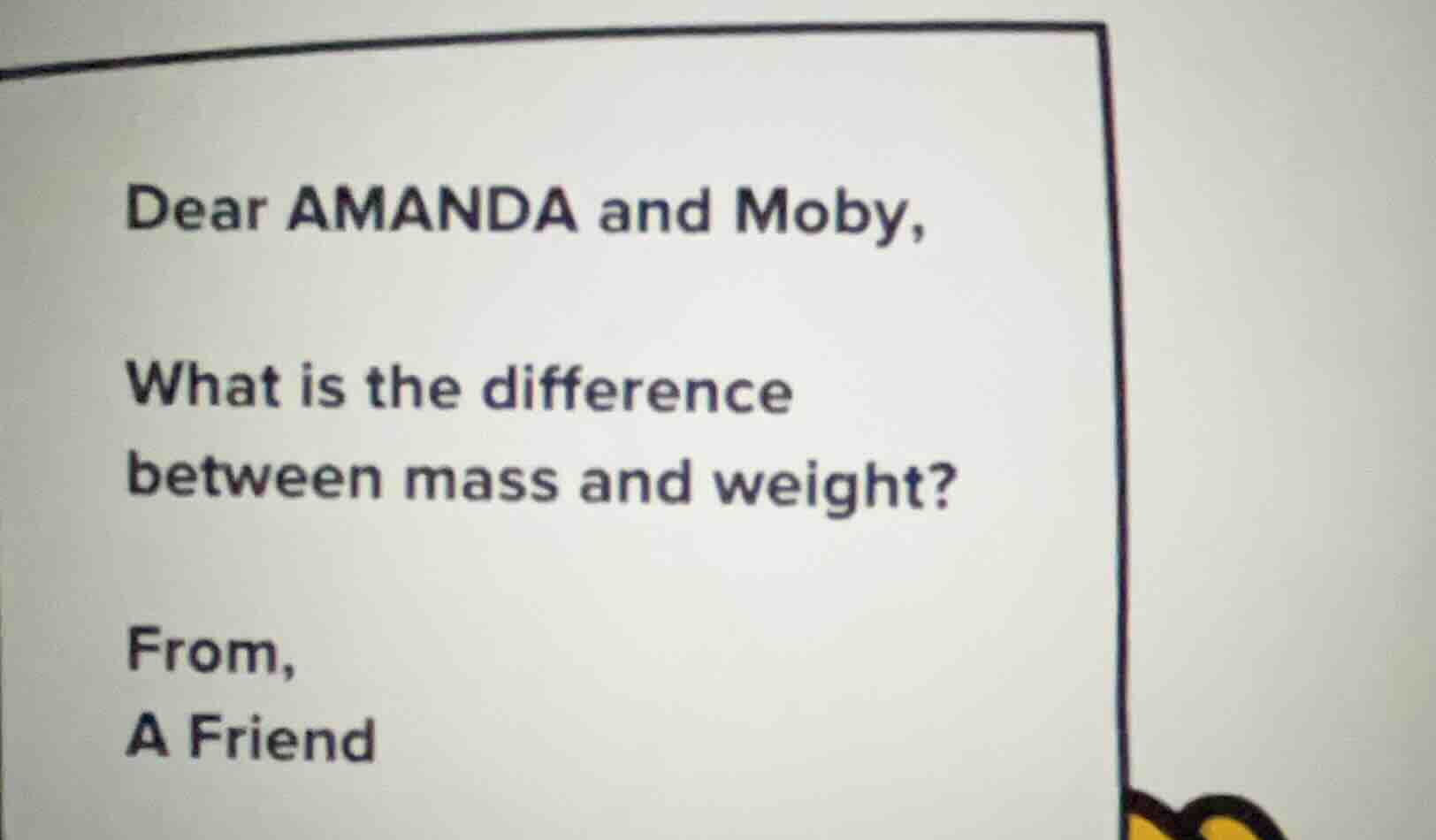 dear amanda and moby, what is the difference between mass and weight? f…