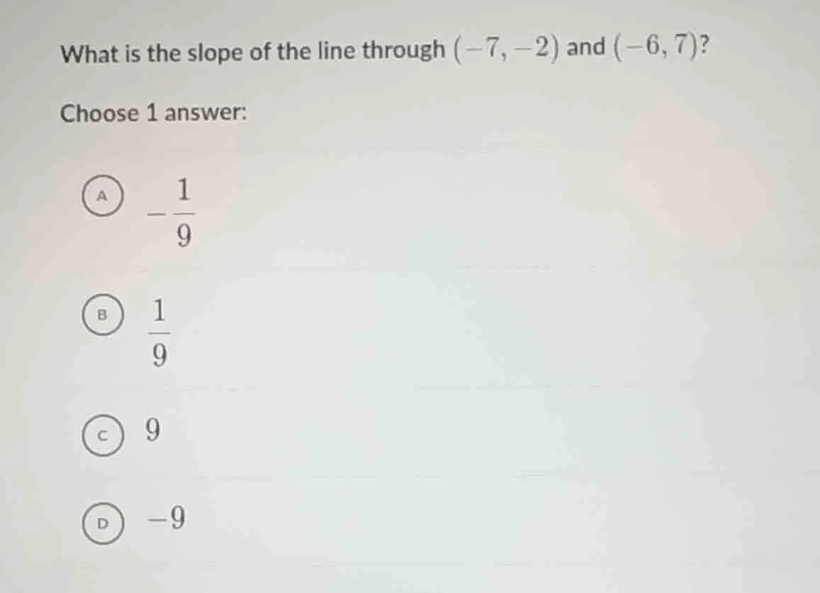 what is the slope of the line through $(-7, -2)$ and $(-6, 7)$? choose …