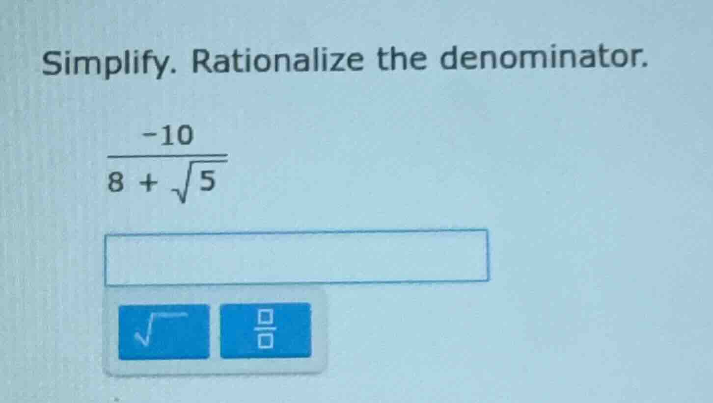 simplify. rationalize the denominator. \\(\\frac{-10}{8 + \\sqrt{5}}\\)