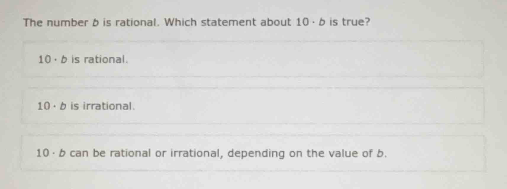 the number b is rational. which statement about 10·b is true? 10·b is r…