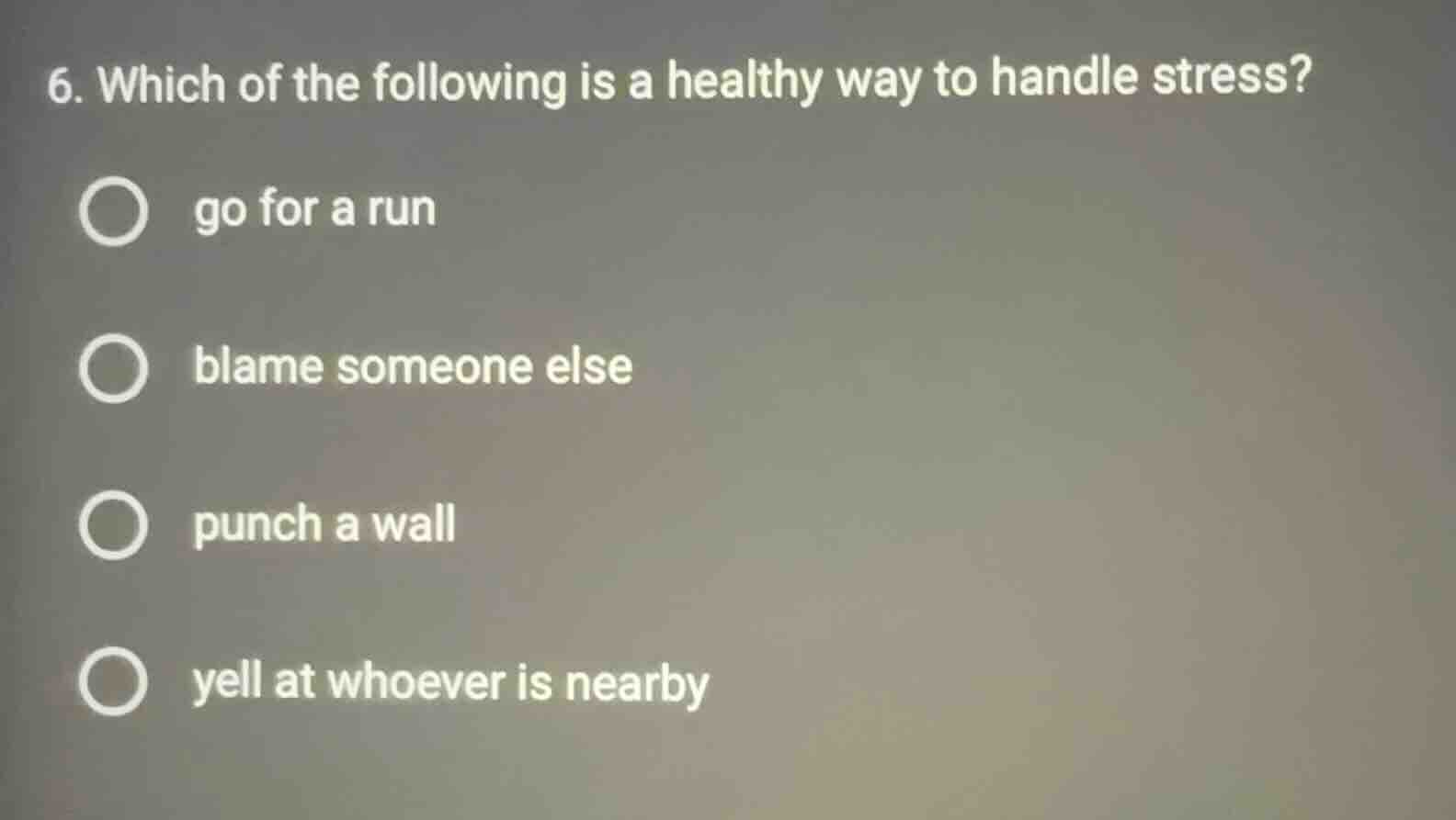 6. which of the following is a healthy way to handle stress? ○ go for a…