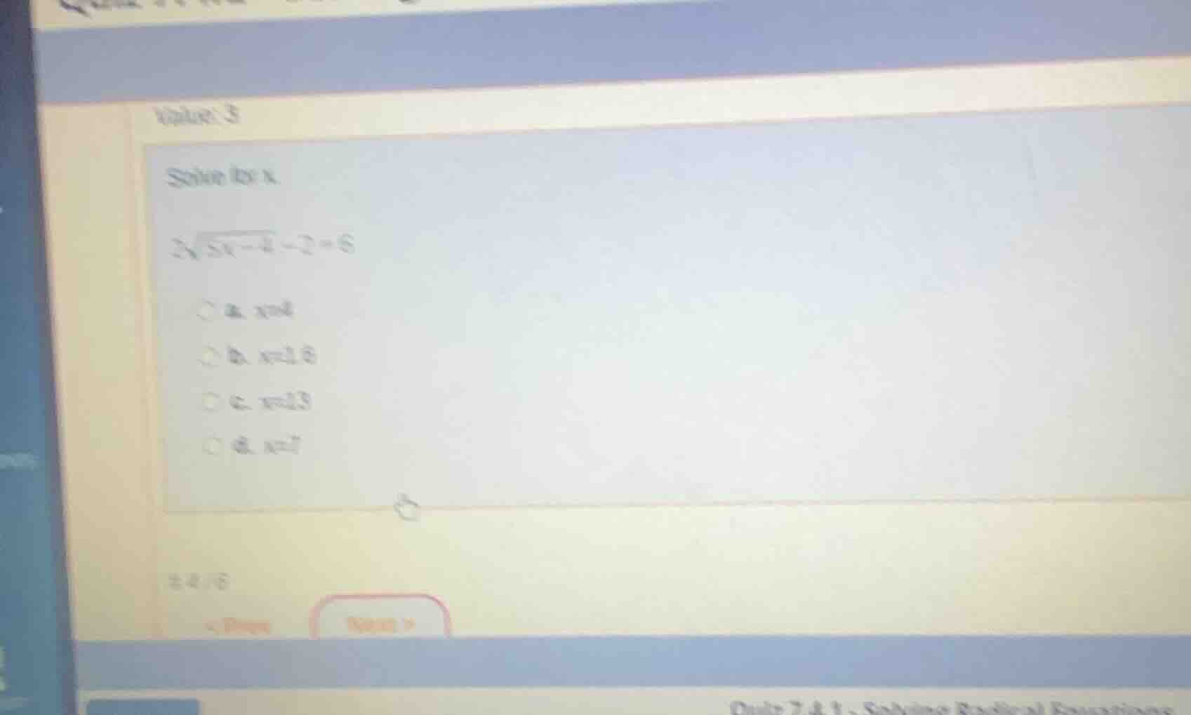 solve for x. $2\\sqrt{5x - 4} - 2 = 6$ a. $x=4$ b. $x=1.6$ c. $x=13$ d.…